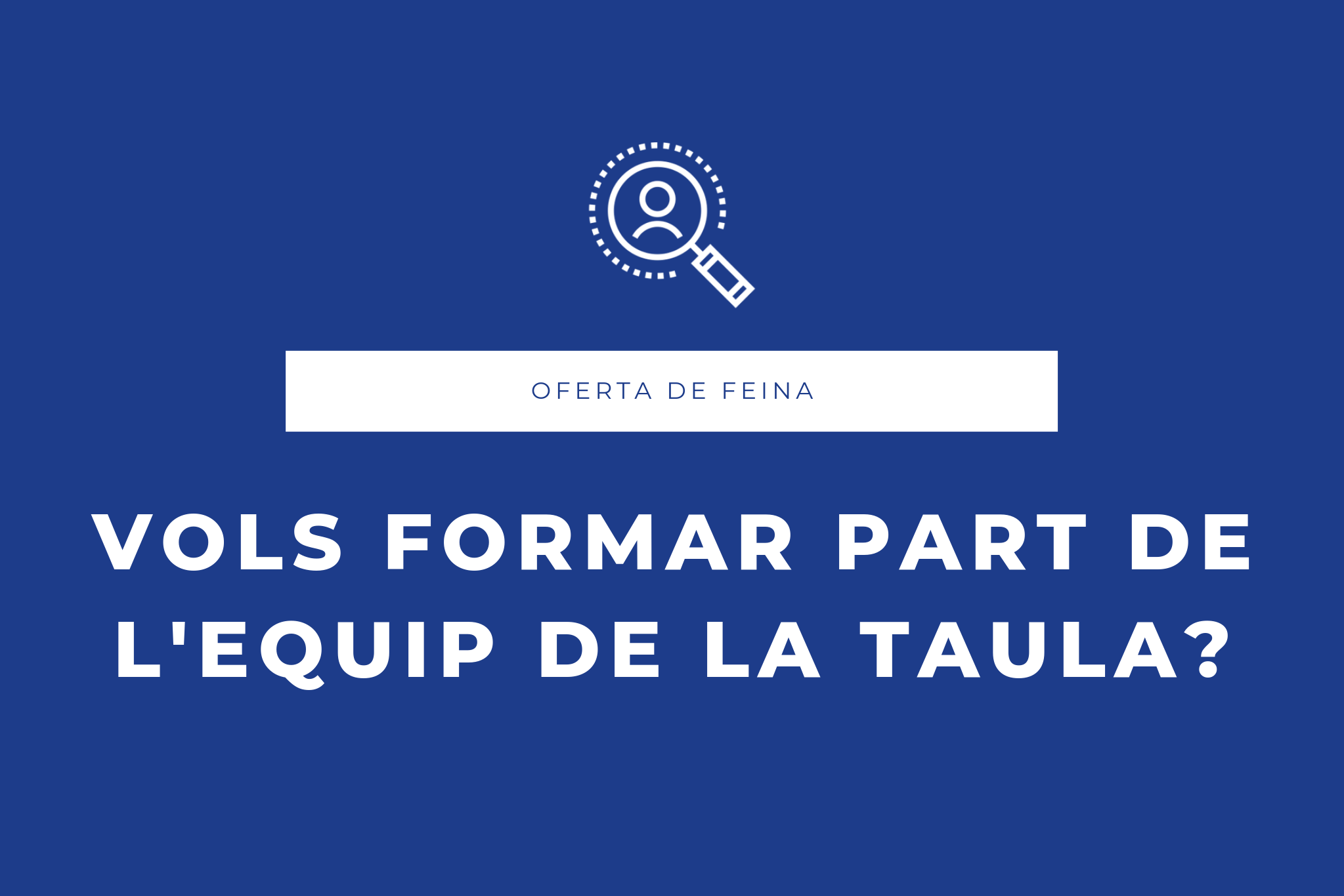 Imatge amb el títol 'Vols formar part de l'equip de Taula?'